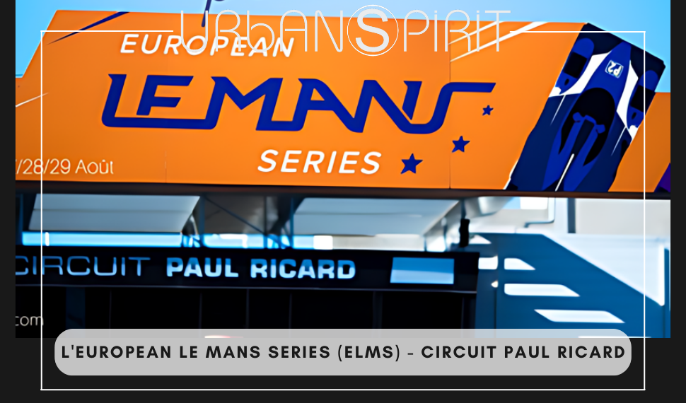 L'EUROPEAN LE MANS SERIES (ELMS) - Circuit Paul Ricard